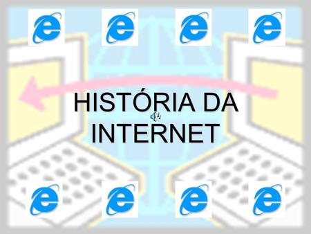 HISTÓRIA DA INTERNET.