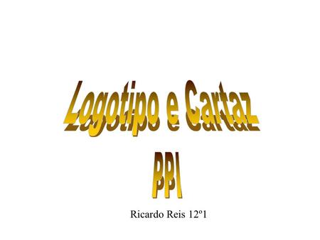 Logotipo e Cartaz PPI Ricardo Reis 12º1.