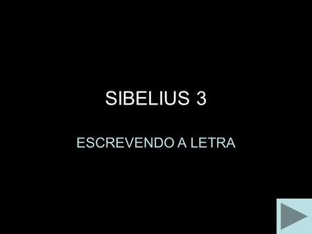 SIBELIUS 3 ESCREVENDO A LETRA.