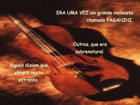 ERA UMA VEZ um grande violinista chamado PAGANINI.