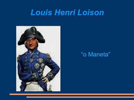 Louis Henri Loison “o Maneta”.