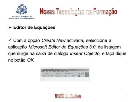 1 Editor de Equações Com a opção Create New activada, seleccione a aplicação Microsoft Editor de Equações 3.0, da listagem que surge na caixa de diálogo.