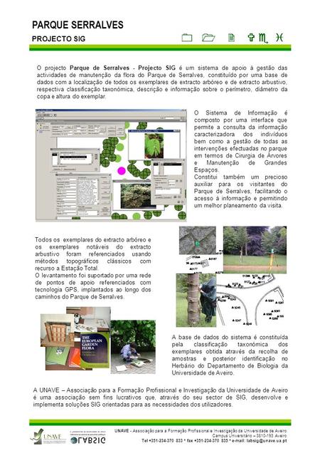 PARQUE SERRALVES PROJECTO SIG O projecto Parque de Serralves - Projecto SIG é um sistema de apoio à gestão das actividades de manutenção da flora do Parque.
