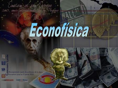 Econofísica A Econofísica.