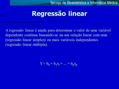 Regressão linear A regressão linear é usada para determinar o valor de uma variável dependente contínua baseando-se na sua relação linear com uma (regressão.