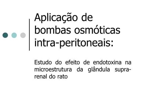 Aplicação de bombas osmóticas intra-peritoneais: