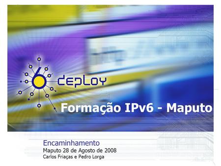 Formação IPv6 - Maputo Encaminhamento Maputo 28 de Agosto de 2008