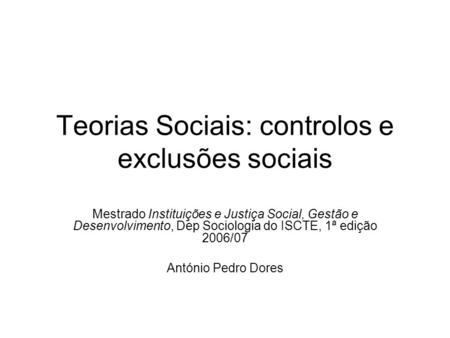 Teorias Sociais: controlos e exclusões sociais