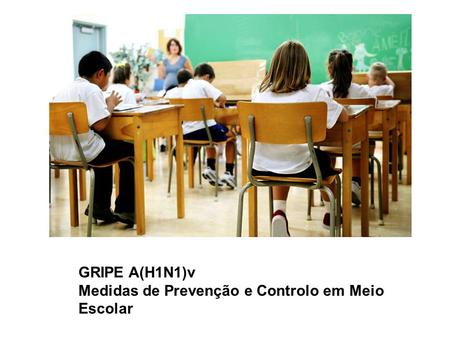GRIPE A(H1N1)v Medidas de Prevenção e Controlo em Meio Escolar.