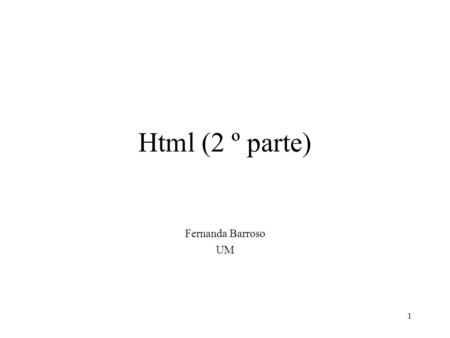 Html (2 º parte) Fernanda Barroso UM.