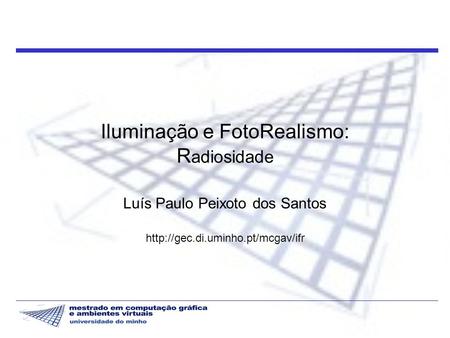 Iluminação e FotoRealismo: R adiosidade Luís Paulo Peixoto dos Santos