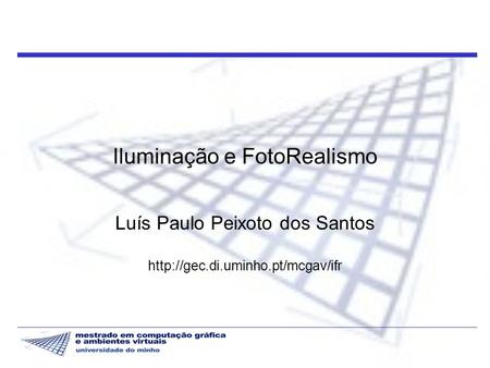 Iluminação e FotoRealismo Luís Paulo Peixoto dos Santos