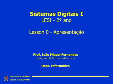 Sistemas Digitais I LESI - 2º ano Lesson 0 - Apresentação