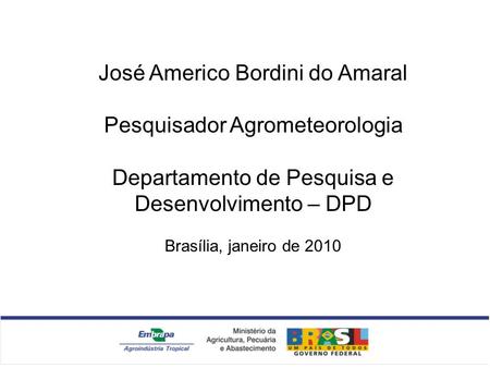 José Americo Bordini do Amaral Pesquisador Agrometeorologia