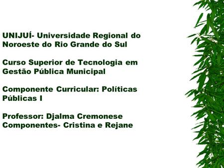 UNIJUÍ- Universidade Regional do Noroeste do Rio Grande do Sul Curso Superior de Tecnologia em Gestão Pública Municipal Componente Curricular: Políticas.