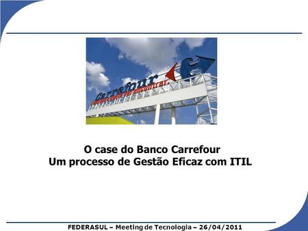 O case do Banco Carrefour Um processo de Gestão Eficaz com ITIL