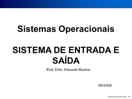 Sistemas Operacionais SISTEMA DE ENTRADA E SAÍDA