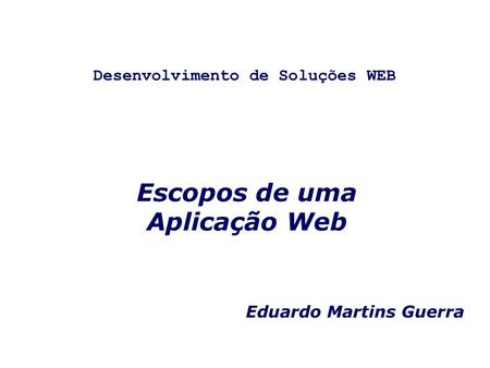 Desenvolvimento de Soluções WEB Escopos de uma Aplicação Web