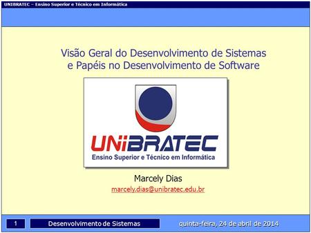 Visão Geral do Desenvolvimento de Sistemas e Papéis no Desenvolvimento de Software Marcely Dias marcely.dias@unibratec.edu.br.