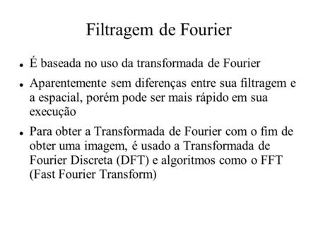 Filtragem de Fourier É baseada no uso da transformada de Fourier