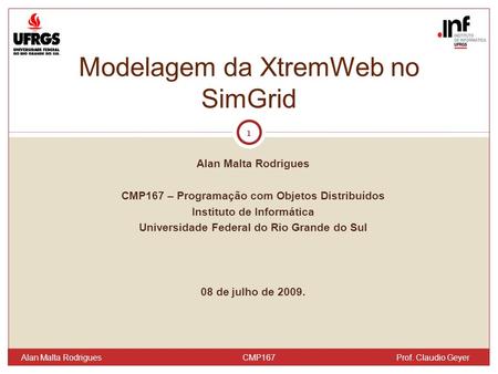 Alan Malta Rodrigues CMP167 – Programação com Objetos Distribuídos Instituto de Informática Universidade Federal do Rio Grande do Sul 08 de julho de 2009.