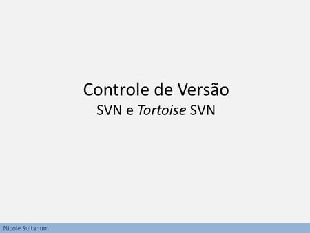 Controle de Versão SVN e Tortoise SVN