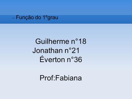 Guilherme n°18 Jonathan n°21 Éverton n°36 Prof:Fabiana