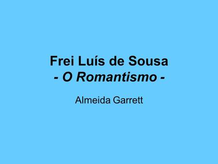 Frei Luís de Sousa - O Romantismo -