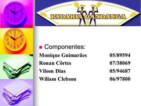 Componentes: Monique Guimarães 05/89594 Ronan Côrtes 07/38069