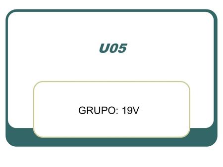 U05 GRUPO: 19V.