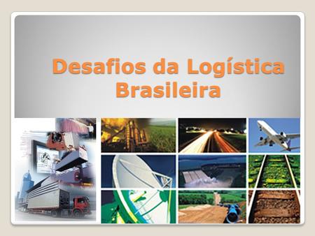 Desafios da Logística Brasileira