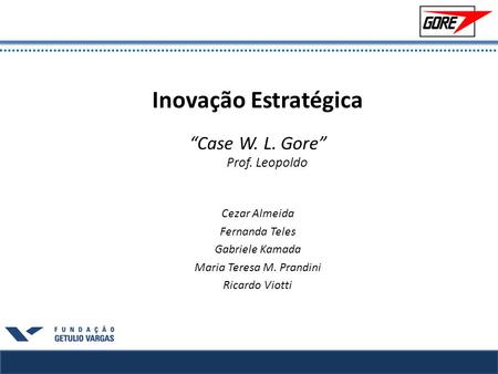 Inovação Estratégica “Case W. L. Gore” Prof. Leopoldo Cezar Almeida