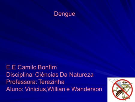 Dengue E.E Camilo Bonfim Disciplina: Ciências Da Natureza