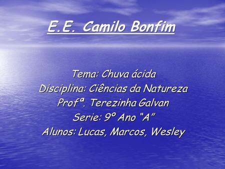 E.E. Camilo Bonfim Tema: Chuva ácida Disciplina: Ciências da Natureza