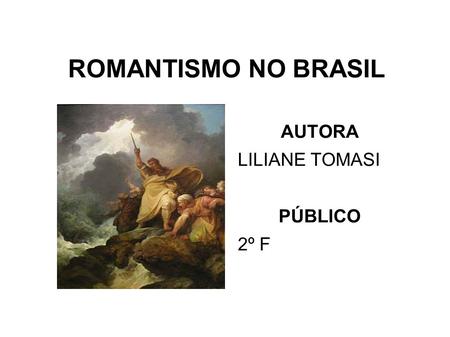 ROMANTISMO NO BRASIL AUTORA LILIANE TOMASI PÚBLICO 2º F.