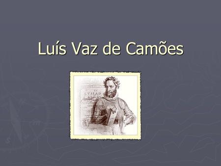 Luís Vaz de Camões.