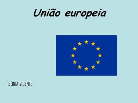União europeia SÓNIA VICENTE.