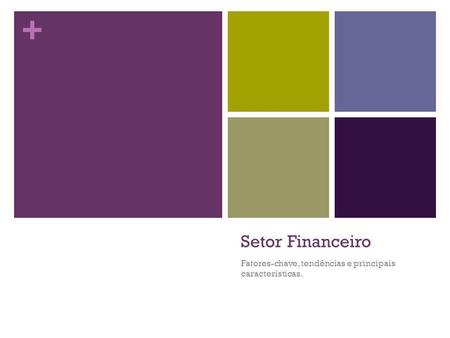 + Setor Financeiro Fatores-chave, tendências e principais características.