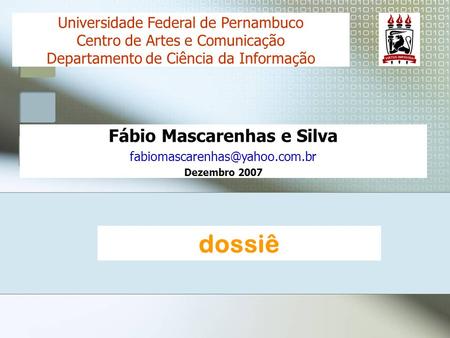 Fábio Mascarenhas e Silva Dezembro 2007 Universidade Federal de Pernambuco Centro de Artes e Comunicação Departamento de.