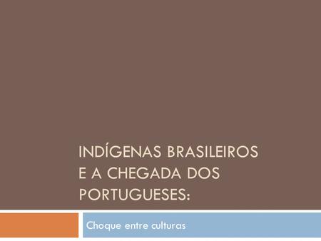 Indígenas Brasileiros e a chegada dos portugueses: