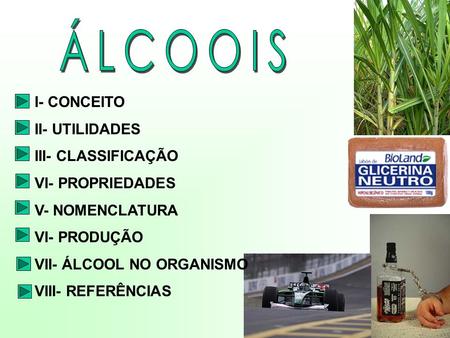 ÁLCOOIS I- CONCEITO II- UTILIDADES III- CLASSIFICAÇÃO VI- PROPRIEDADES