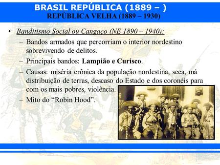 Banditismo Social ou Cangaço (NE 1890 – 1940):