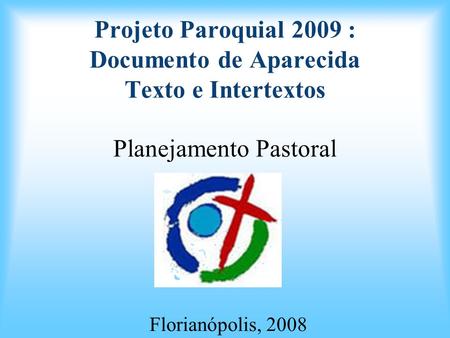 Projeto Paroquial 2009 : Documento de Aparecida Texto e Intertextos