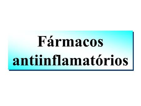 Fármacos antiinflamatórios.