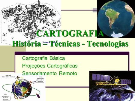 CARTOGRAFIA História – Técnicas - Tecnologias
