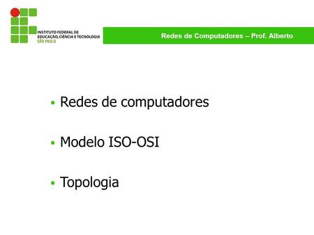 Redes de computadores Modelo ISO-OSI Topologia.