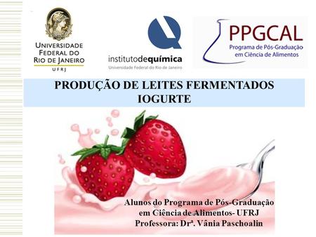 PRODUÇÃO DE LEITES FERMENTADOS Professora: Drª. Vânia Paschoalin