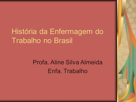História da Enfermagem do Trabalho no Brasil