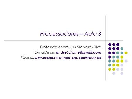 Processadores – Aula 3 Professor: André Luis Meneses Silva