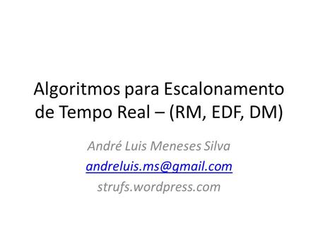 Algoritmos para Escalonamento de Tempo Real – (RM, EDF, DM)